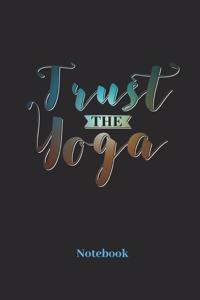 Trust The Yoga Notebook: Blank Notebook For Yoga I Meditation I Tantra I Zen I Lotus I Chakra I Yogi I Asana Fans - Diary I Journal I Sketchbook Gift