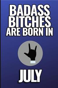 Bad Ass Bitches Are Born in July