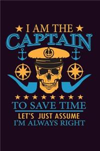 I Am The Captain To save Time Let's Just Assume I'M Always Right