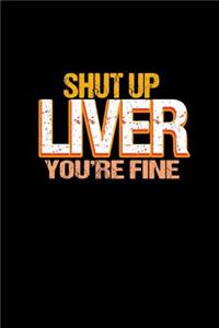 Shut up liver you're fine