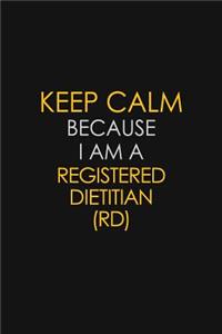Keep Calm Because I Am A Registered dietitian (RD)