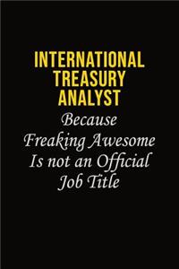 International Treasury Analyst Because Freaking Awesome Is Not An Official Job Title