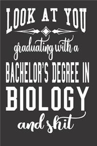 Look At You Graduating With A Bachelor's Degree In Biology And Shit: Blank Lined Journal To Write in Notebook - Funny Gift For Biologist