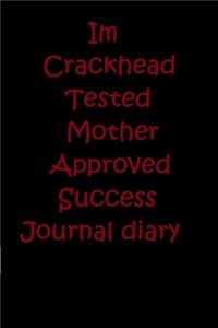 Im CrackHead Tested Mother Approved Success Journal