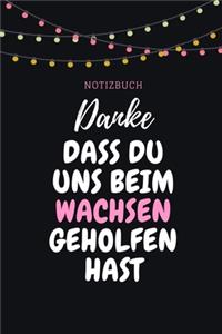 Danke Dass Du Uns Beim Wachsen Geholfen Hast Notizbuch