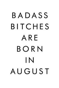 Badass Bitches Are Born In August: Journal, Funny Birthday present, Gag Gift for Your Best Friend, Funny Gag Gift, Best Gag Gift, Lined Pages Notebook, 6x9, 110 Pages, White Paper, (B