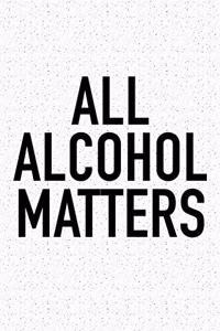 All Alcohol Matters