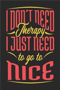 I Don't Need Therapy I Just Need To Go To Nice