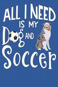 All I Need Is My Dog And Soccer