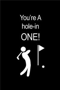 You're A Hole-In ONE!