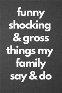 Funny Shocking & Gross Things My Family Says & Does