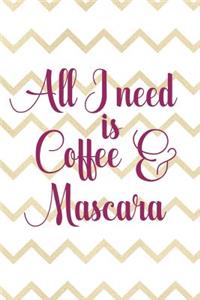 All I Need Is Coffee And Mascara