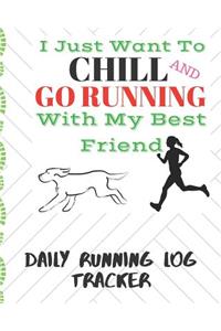 I Just Want to Chill And Go Running With My Best Friend Daily Running Log Tracker