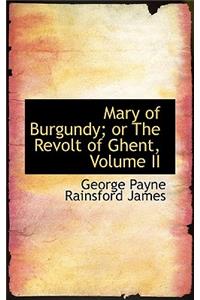 Mary of Burgundy; Or the Revolt of Ghent, Volume II
