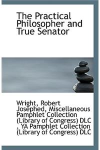 The Practical Philosopher and True Senator