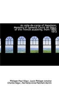 An Aide-de-Camp of Napoleon. Memoirs of General Count de S Gur, of the French Academy, from 1880-181