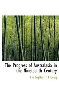 The Progress of Australasia in the Nineteenth Century