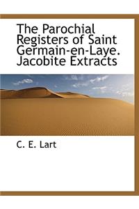 The Parochial Registers of Saint Germain-En-Laye. Jacobite Extracts