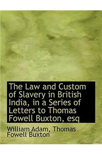 The Law and Custom of Slavery in British India, in a Series of Letters to Thomas Fowell Buxton, Esq