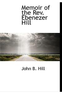 Memoir of the Rev. Ebenezer Hill