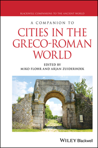 A Companion to Cities in the Greco-Roman World