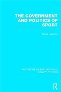 The Government and Politics of Sport (RLE Sports Studies)