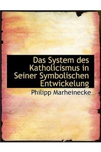 Das System Des Katholicismus in Seiner Symbolischen Entwickelung