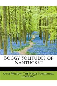 Boggy Solitudes of Nantucket