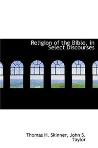 Religion of the Bible, in Select Discourses
