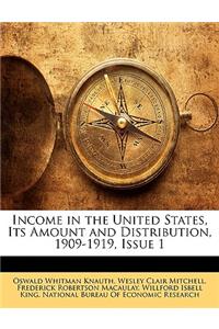 Income in the United States, Its Amount and Distribution, 1909-1919, Issue 1