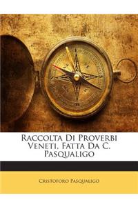 Raccolta Di Proverbi Veneti, Fatta Da C. Pasqualigo
