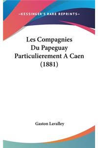 Les Compagnies Du Papeguay Particulierement A Caen (1881)