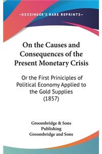 On the Causes and Consequences of the Present Monetary Crisis