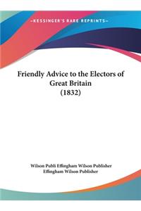 Friendly Advice to the Electors of Great Britain (1832)