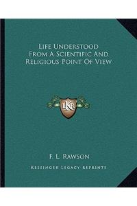 Life Understood From A Scientific And Religious Point Of View