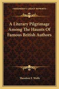 Literary Pilgrimage Among the Haunts of Famous British Authors