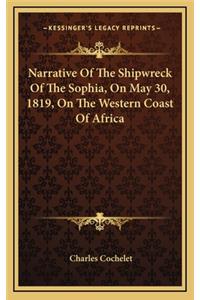 Narrative of the Shipwreck of the Sophia, on May 30, 1819, on the Western Coast of Africa