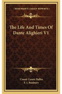 The Life and Times of Dante Alighieri V1