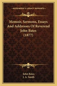 Memoir, Sermons, Essays and Addresses of Reverend John Bates (1877)