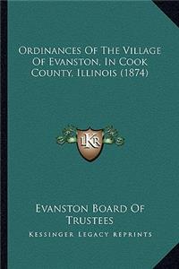 Ordinances Of The Village Of Evanston, In Cook County, Illinois (1874)