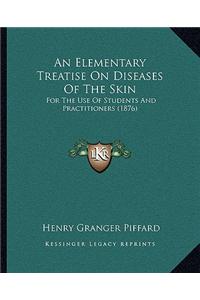 Elementary Treatise on Diseases of the Skin