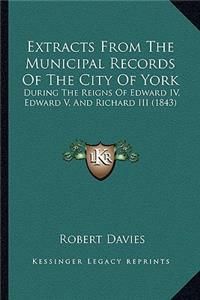Extracts From The Municipal Records Of The City Of York