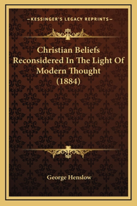 Christian Beliefs Reconsidered in the Light of Modern Thought (1884)