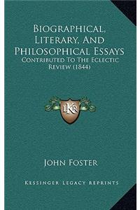 Biographical, Literary, and Philosophical Essays