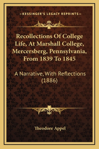 Recollections of College Life, at Marshall College, Mercersberg, Pennsylvania, from 1839 to 1845
