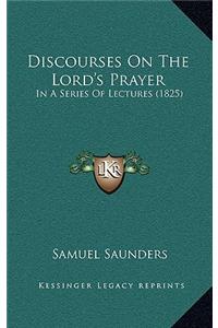 Discourses On The Lord's Prayer