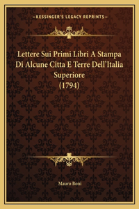 Lettere Sui Primi Libri A Stampa Di Alcune Citta E Terre Dell'Italia Superiore (1794)