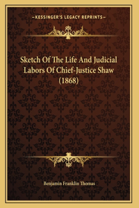Sketch Of The Life And Judicial Labors Of Chief-Justice Shaw (1868)