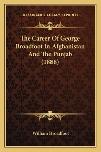 Career Of George Broadfoot In Afghanistan And The Punjab (1888)