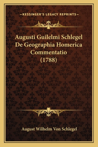 Augusti Guilelmi Schlegel De Geographia Homerica Commentatio (1788)